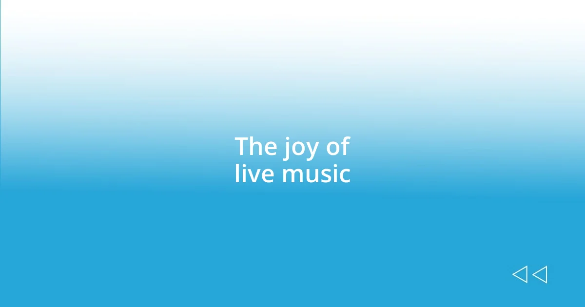 The joy of live music