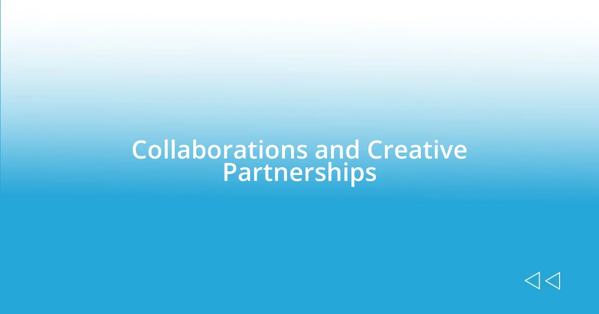 Collaborations and Creative Partnerships