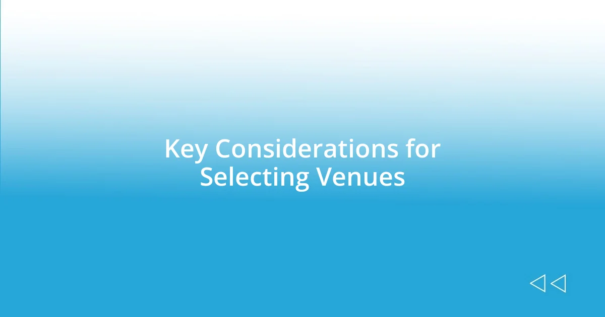 Key Considerations for Selecting Venues