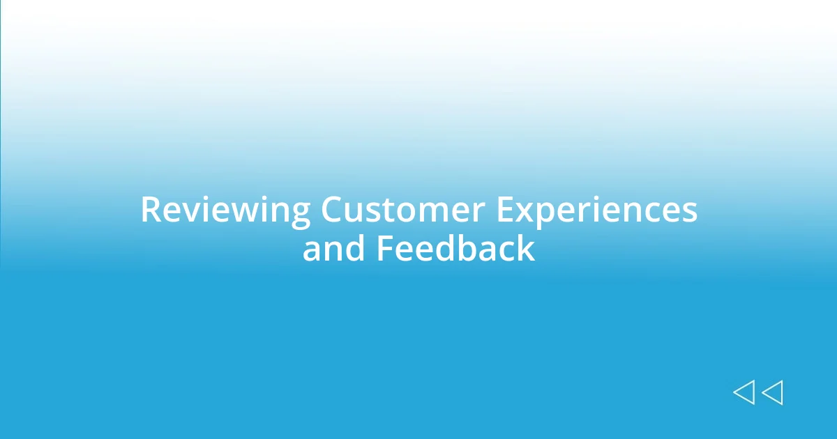 Reviewing Customer Experiences and Feedback