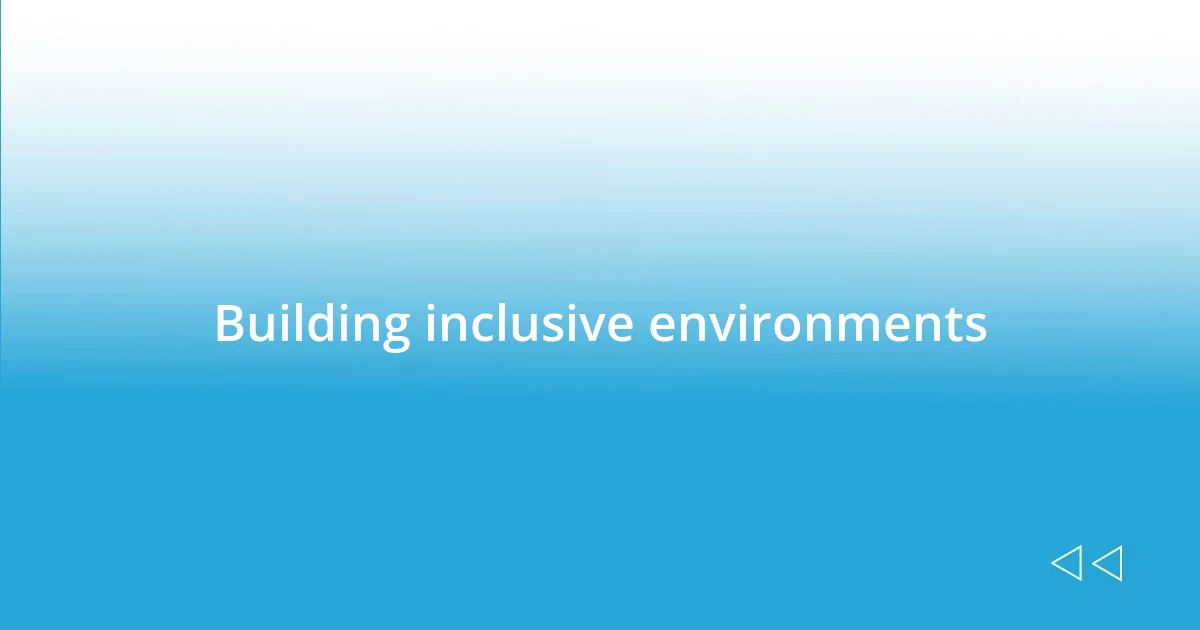 Building inclusive environments