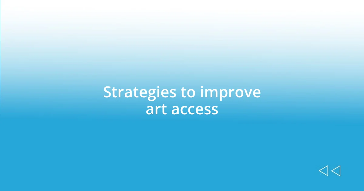 Strategies to improve art access