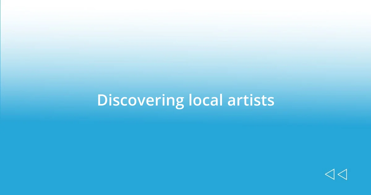 Discovering local artists