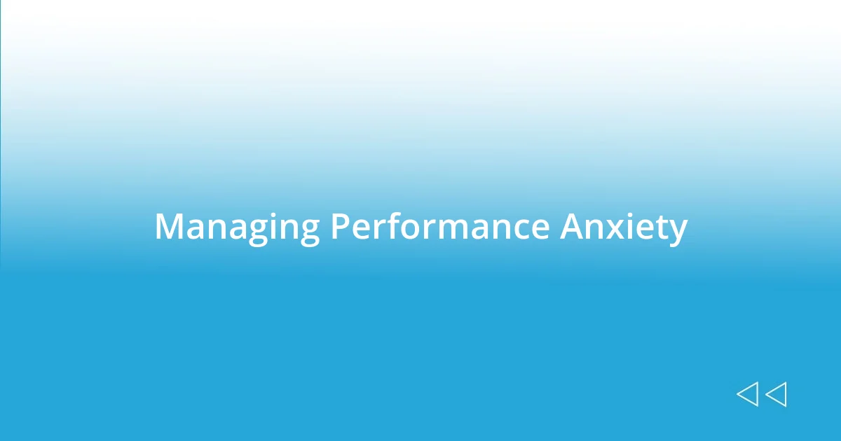 Managing Performance Anxiety