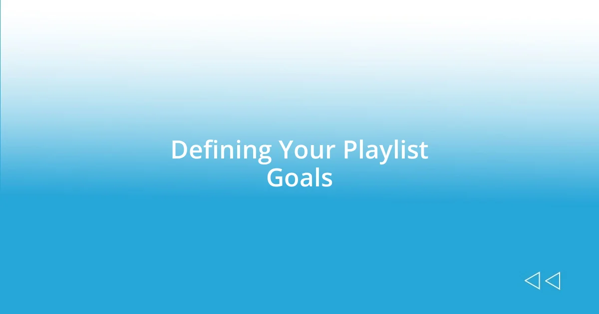 Defining Your Playlist Goals