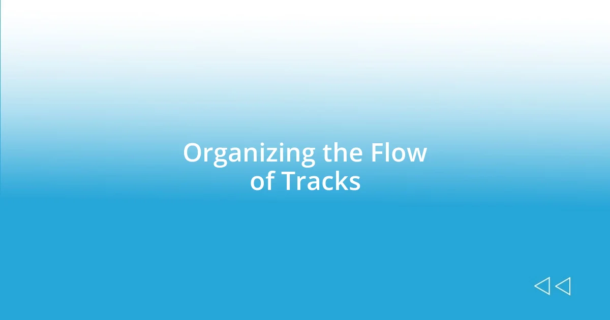 Organizing the Flow of Tracks