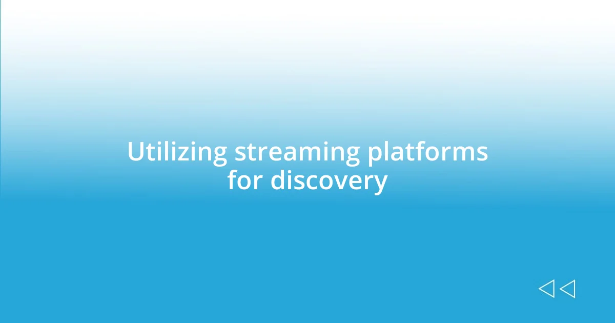 Utilizing streaming platforms for discovery