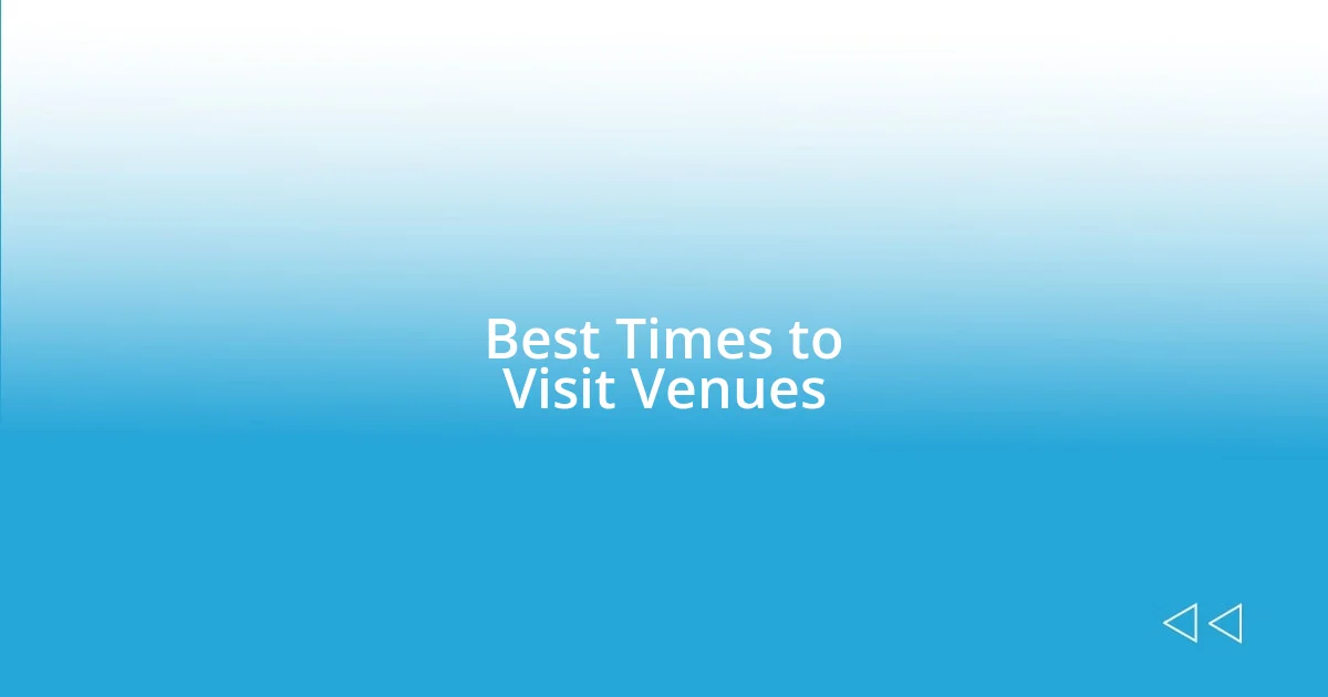 Best Times to Visit Venues