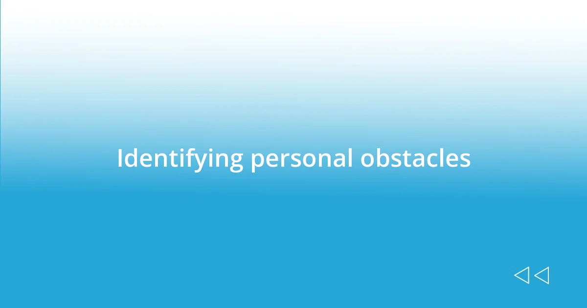 Identifying personal obstacles