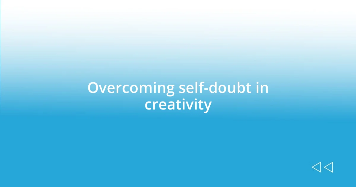 Overcoming self-doubt in creativity