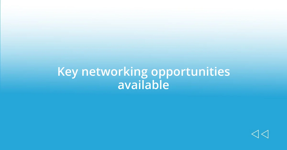 Key networking opportunities available