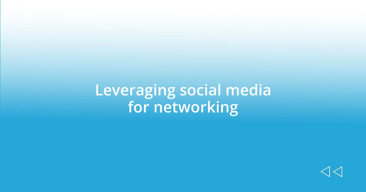 Leveraging social media for networking