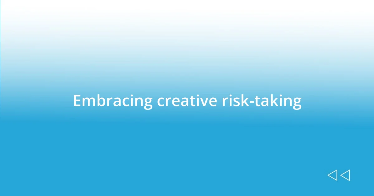 Embracing creative risk-taking