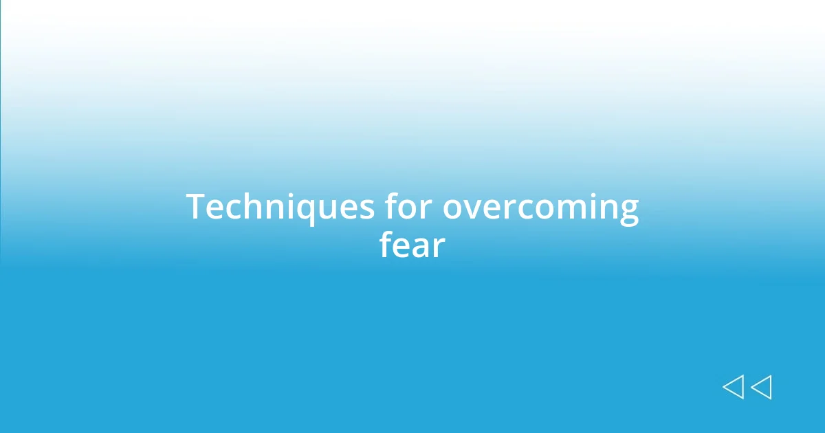 Techniques for overcoming fear