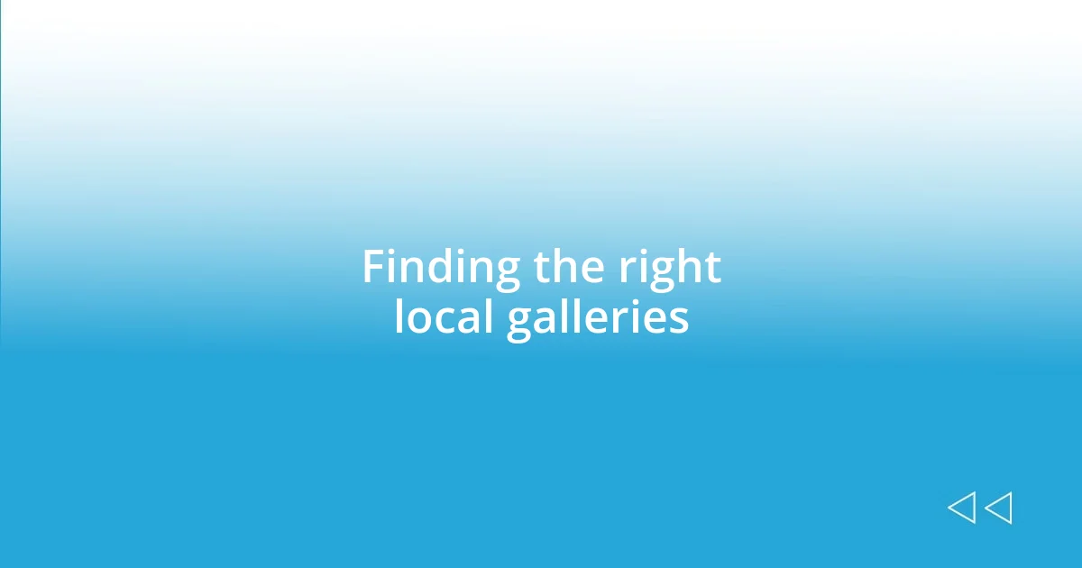 Finding the right local galleries