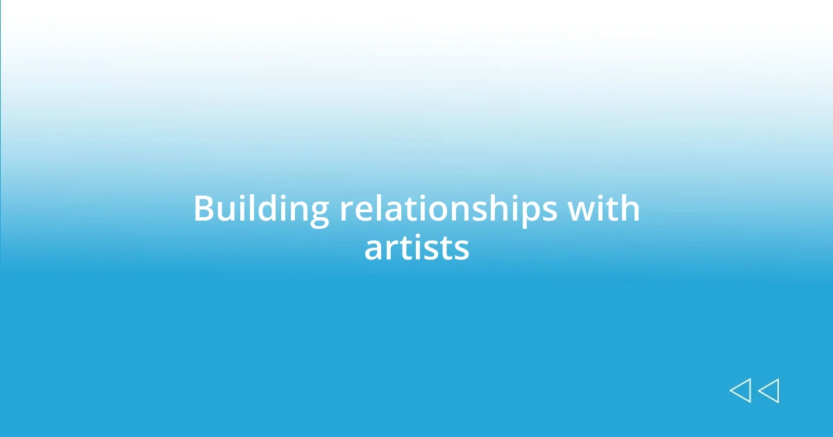 Building relationships with artists