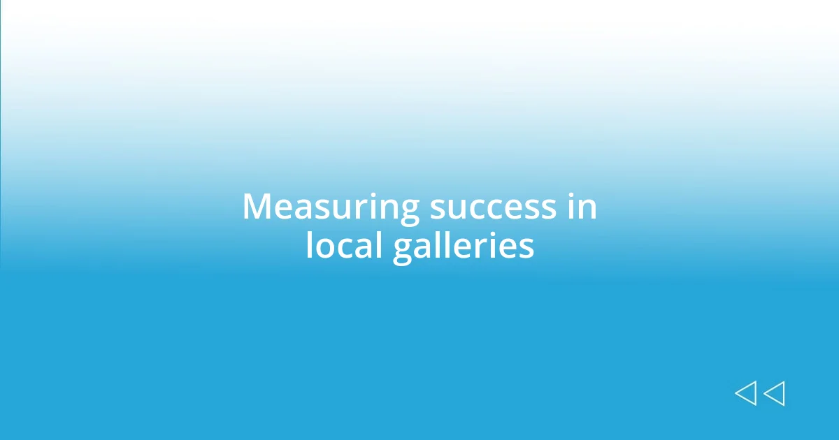 Measuring success in local galleries